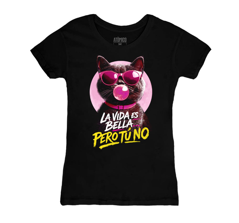 La Vida es Bella... Pero Tú No - Playera DAMA