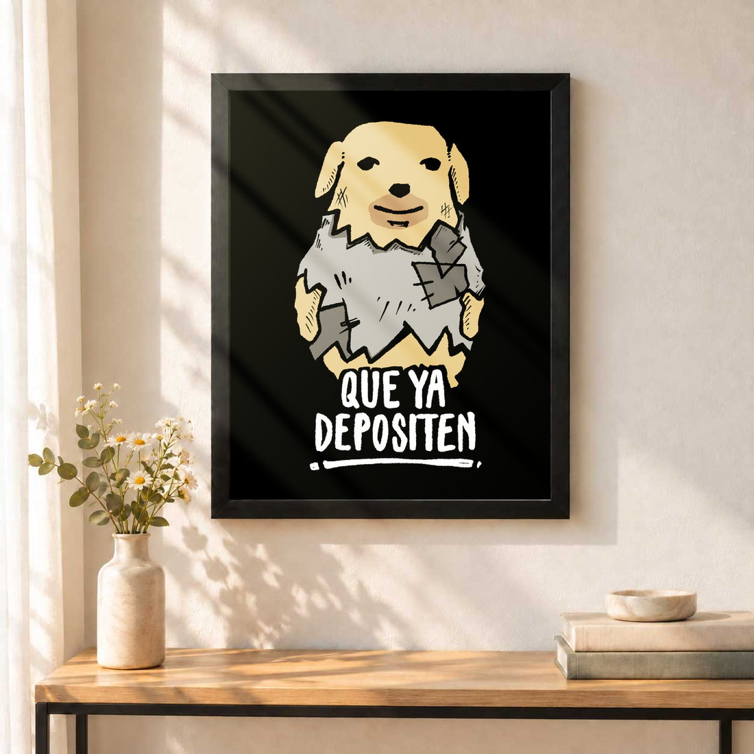 Que Ya Depositen sin paspartú, colgado en una pared.