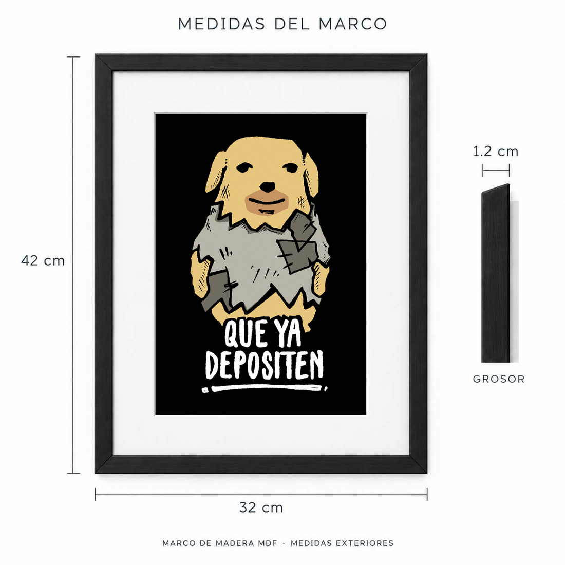 Medidas exteriores del marco Que Ya Depositen: 42 cm de alto y 32 cm de ancho, 1.2 cm de grosor.