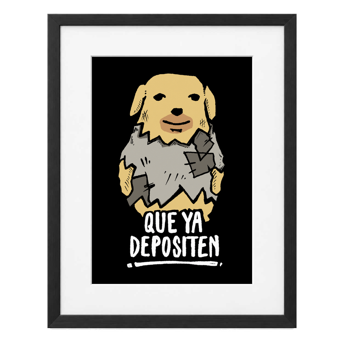 Que Ya Depositen con paspartú blanco y marco negro de madera MDF, vista frontal.