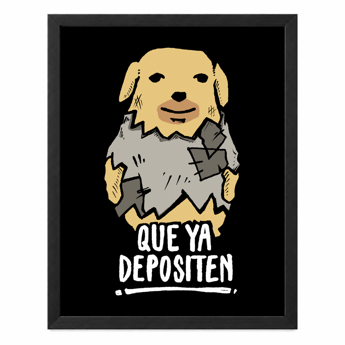 Que Ya Depositen sin paspartú y con marco negro de madera MDF, vista frontal.